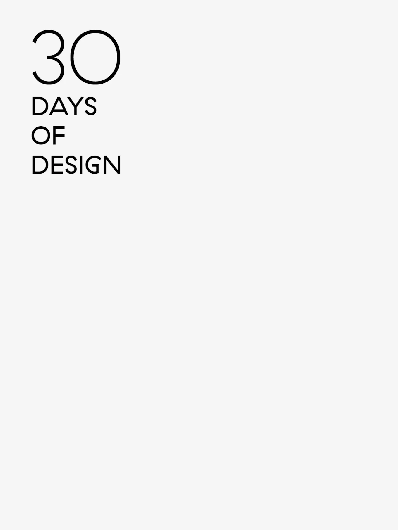 흰색 배경에 검은색 산세리프 글꼴로 '30 DAYS OF DESIGN'이라고 쓰여진 텍스트.